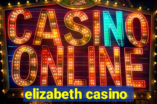 elizabeth casino