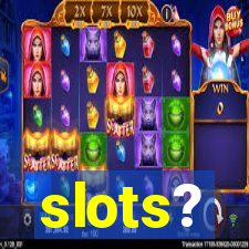 slots?