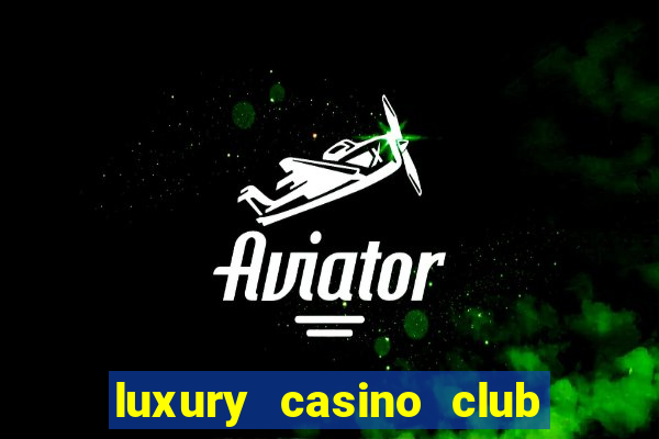 luxury casino club top slots