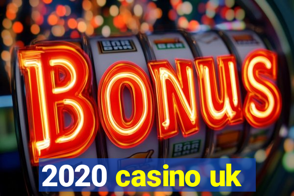 2020 casino uk