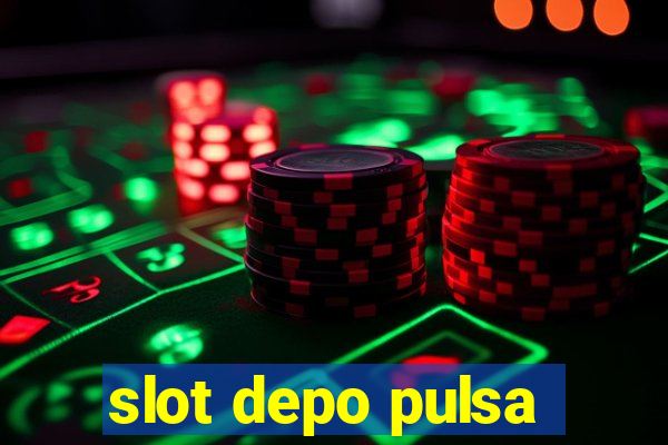 slot depo pulsa