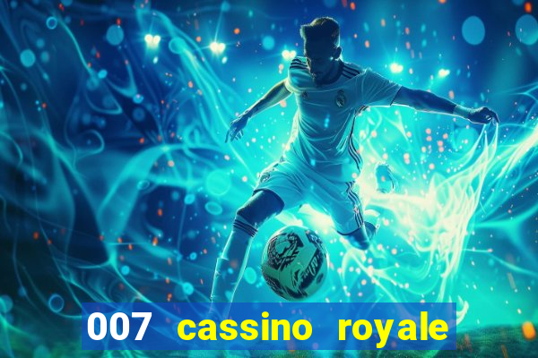 007 cassino royale completo dublado