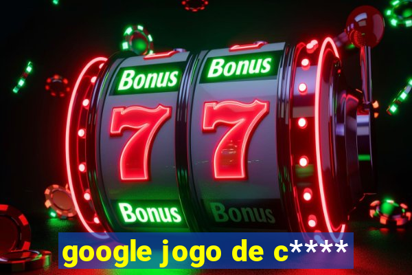 google jogo de c****