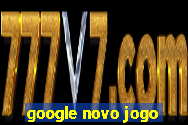 google novo jogo