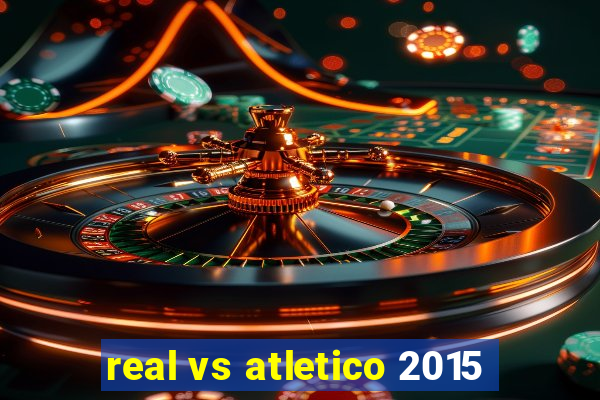 real vs atletico 2015