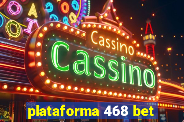 plataforma 468 bet