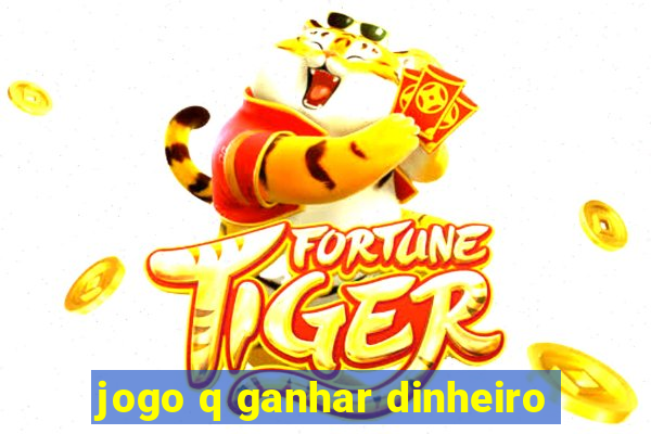 jogo q ganhar dinheiro