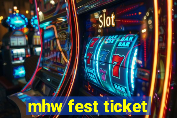 mhw fest ticket