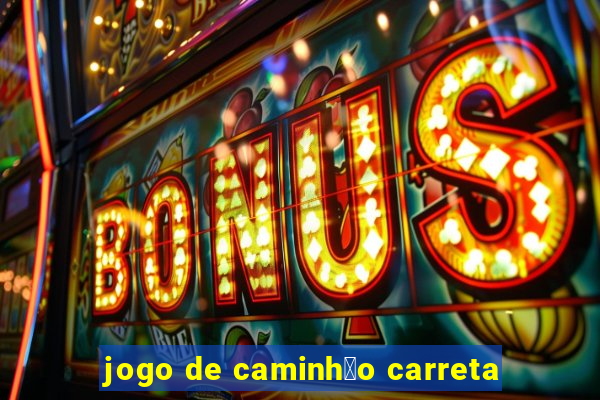 jogo de caminh茫o carreta