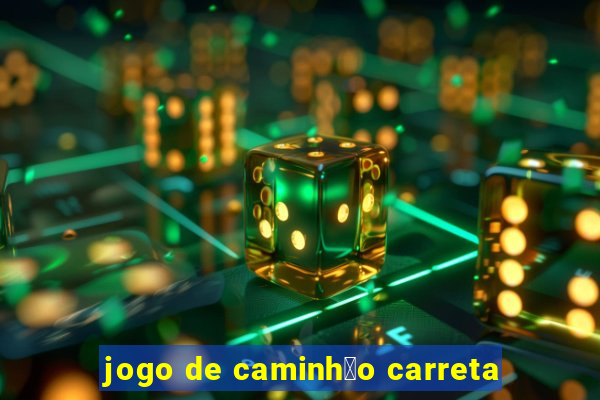 jogo de caminh茫o carreta