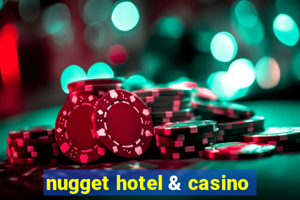 nugget hotel & casino