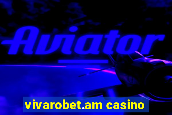 vivarobet.am casino