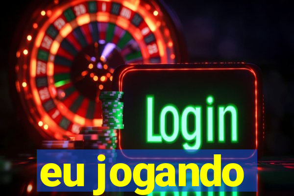 eu jogando