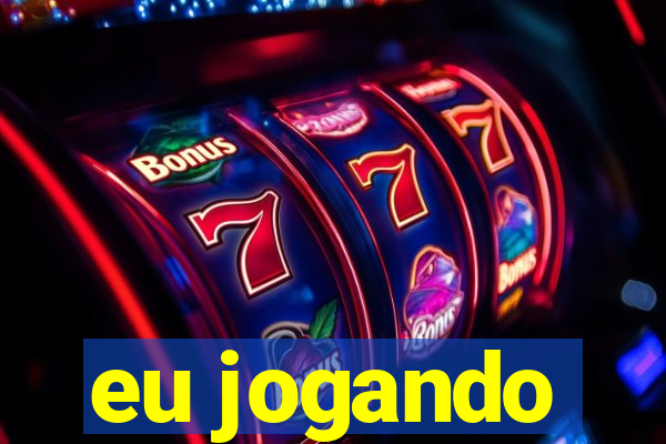 eu jogando