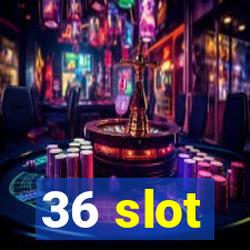 36 slot