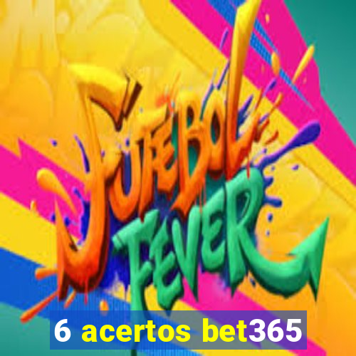 6 acertos bet365