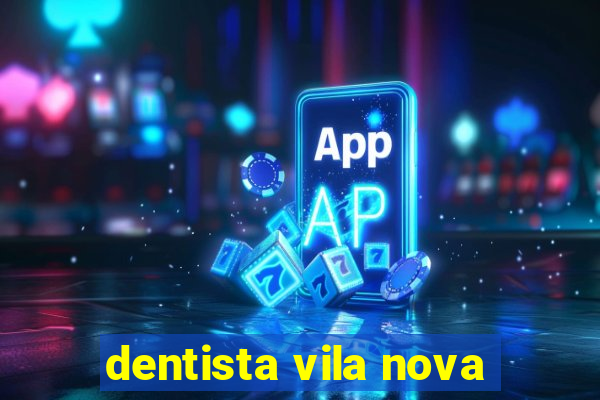 dentista vila nova