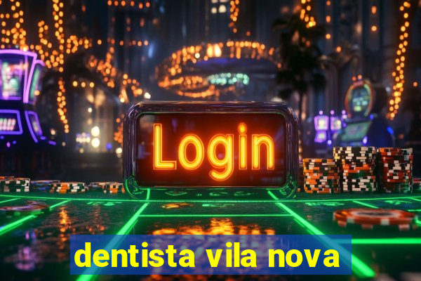 dentista vila nova