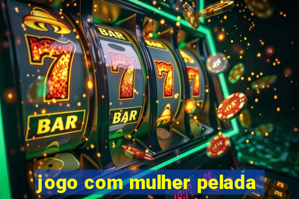 jogo com mulher pelada