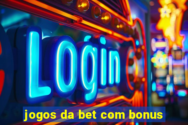 jogos da bet com bonus