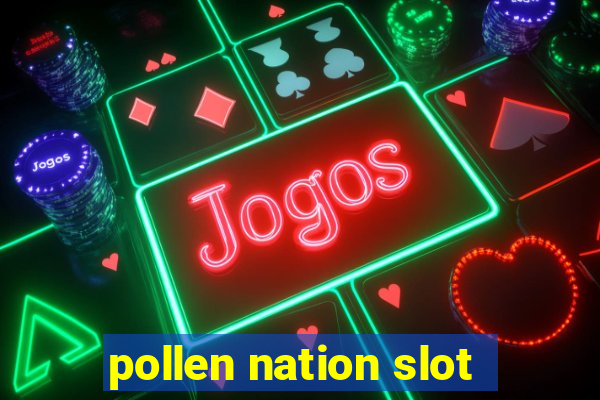 pollen nation slot