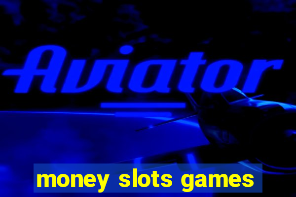 money slots games