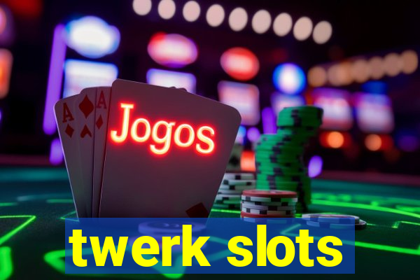 twerk slots