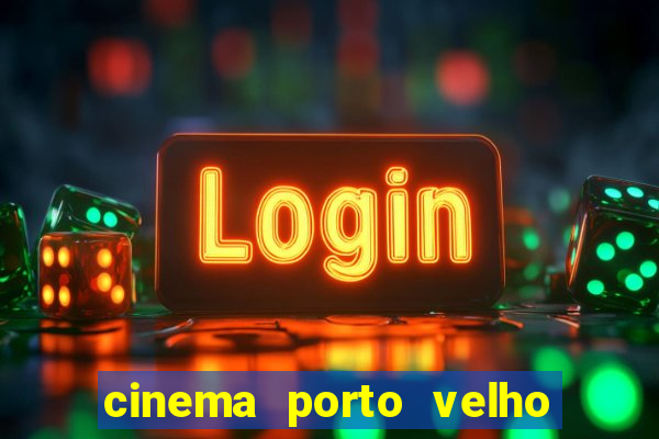 cinema porto velho ig shopping