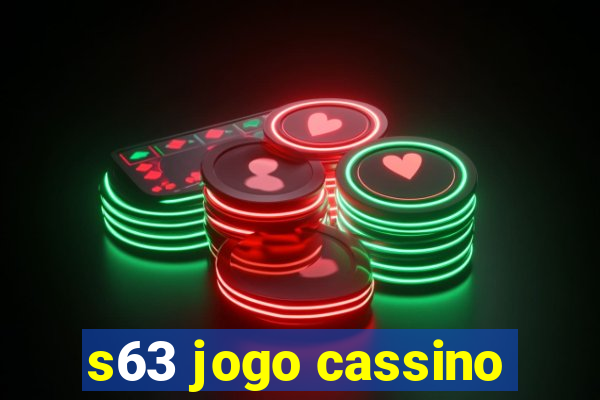 s63 jogo cassino