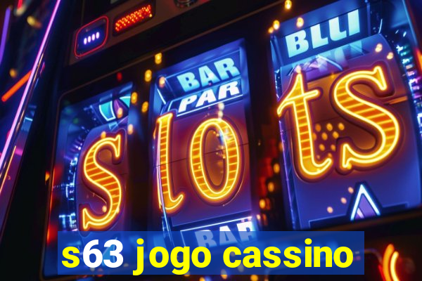 s63 jogo cassino