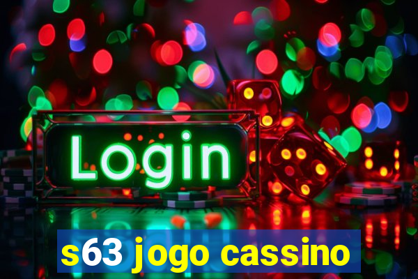 s63 jogo cassino