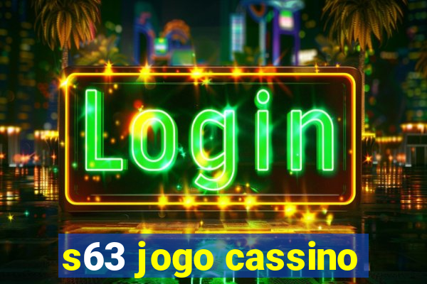 s63 jogo cassino