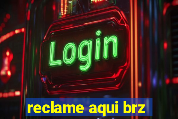 reclame aqui brz