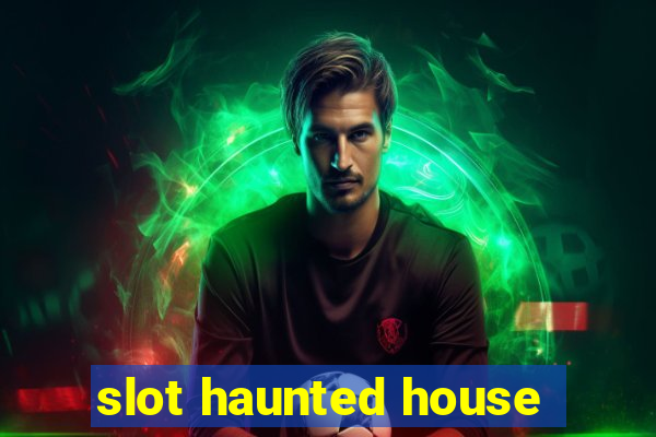 slot haunted house