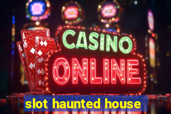 slot haunted house