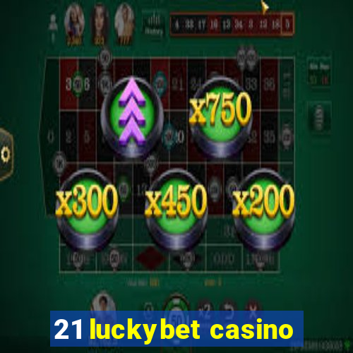 21 luckybet casino