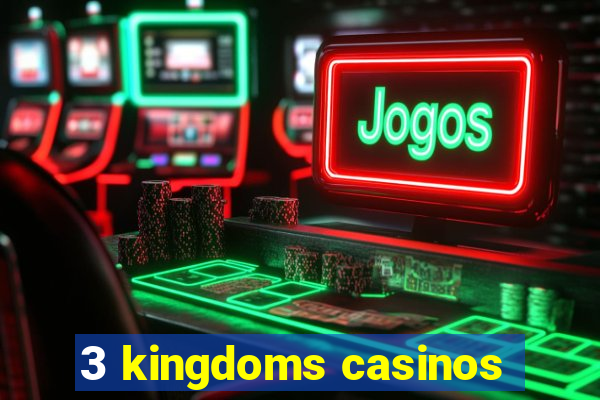 3 kingdoms casinos