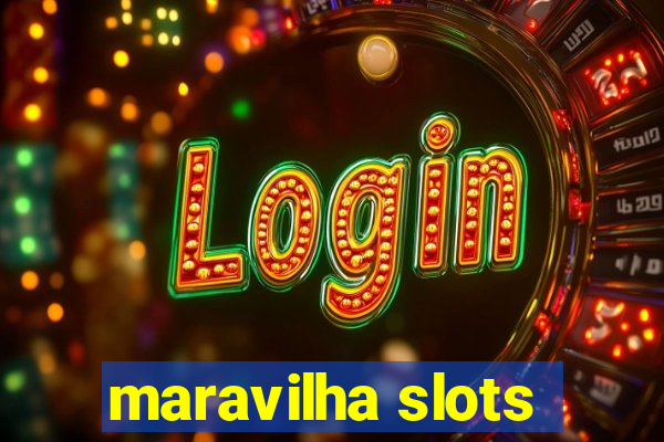 maravilha slots