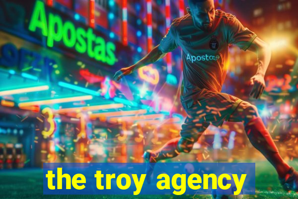 the troy agency