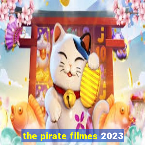 the pirate filmes 2023