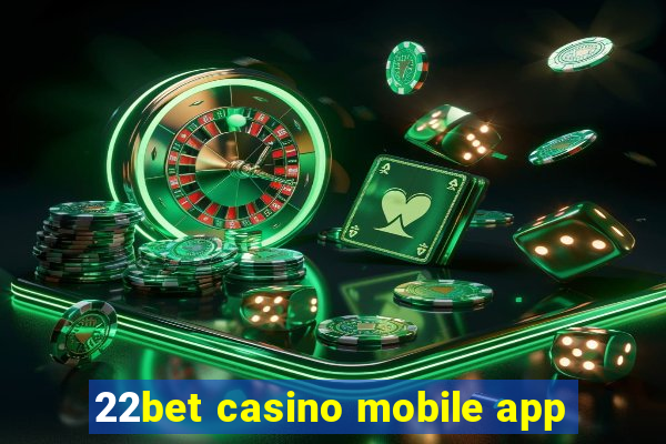 22bet casino mobile app