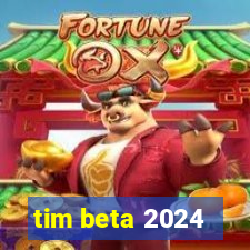 tim beta 2024