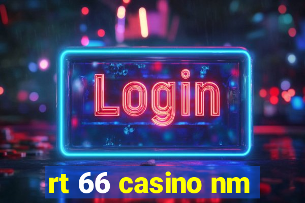 rt 66 casino nm