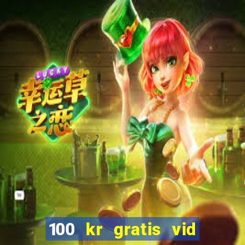 100 kr gratis vid registrering casino