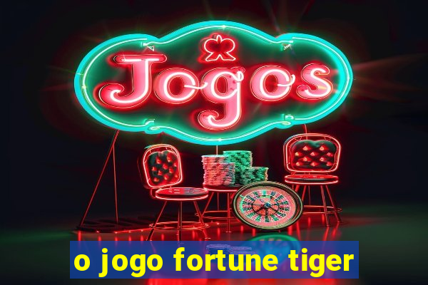 o jogo fortune tiger