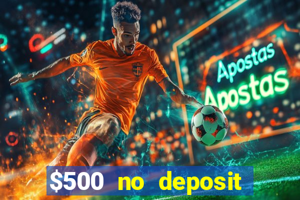 $500 no deposit bonus casino