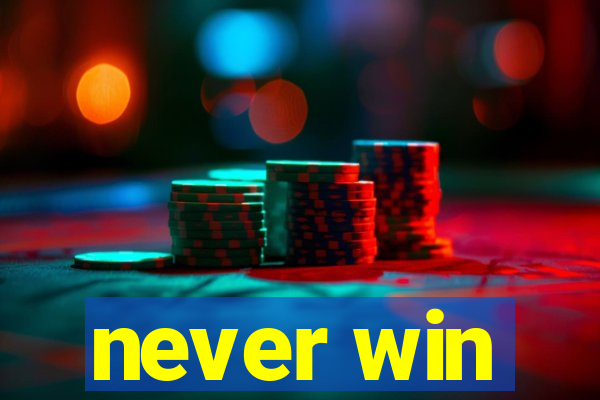 never win