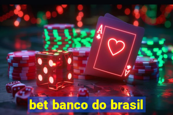 bet banco do brasil