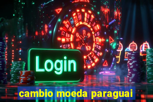 cambio moeda paraguai