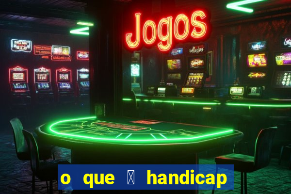 o que 茅 handicap - 1.5